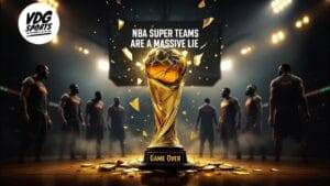 A group of NBA basketball players stands around a glowing trophy on a dark court. The text reads "NBA Super Teams Are a Massive Lie," challenging the notion that only NBA teams win through sheer power. The VDG Sports logo is in the top left, with "Game Over" displayed at the trophy's base.