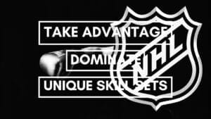 NHL: Taking Advantage of Unique Skill Sets to Dominate