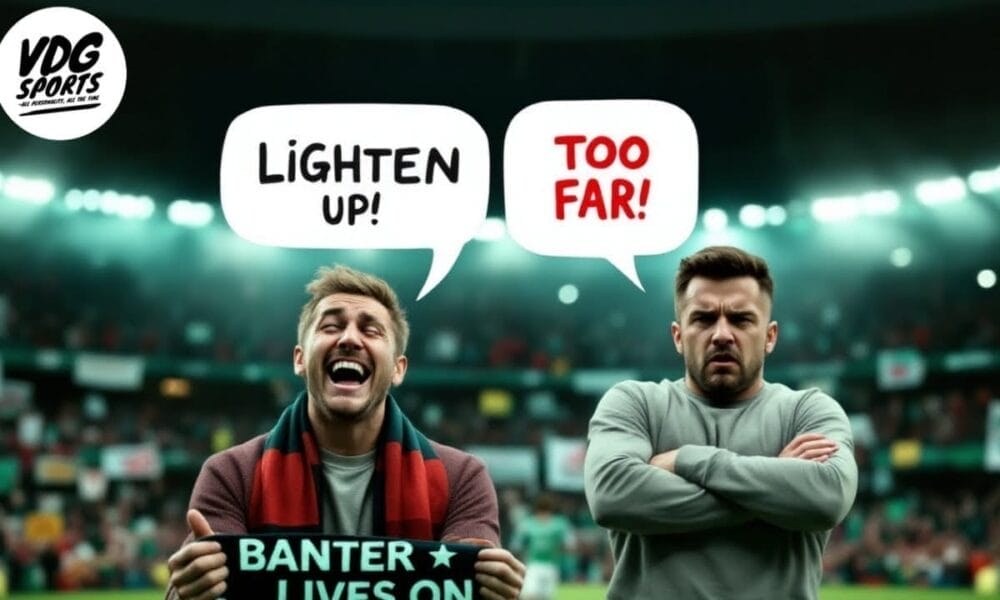 Two men in a stadium with speech bubbles above them. The man on the left is smiling, saying "LIGHTEN UP!" while the other looks displeased, saying "TOO FAR!". A banner reads "FOOTBALL BANTER LIVES ON.